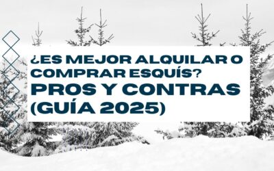 ¿Es mejor alquilar o comprar esquís? Pros y contras (Guía 2025)